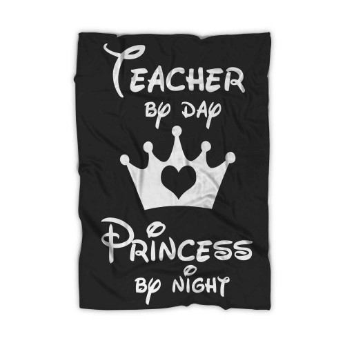 Teacher By Day Princess By Night Blanket