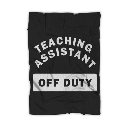 Teaching Assistant Off Duty Blanket Teaching Assistant Off Duty Blanket
