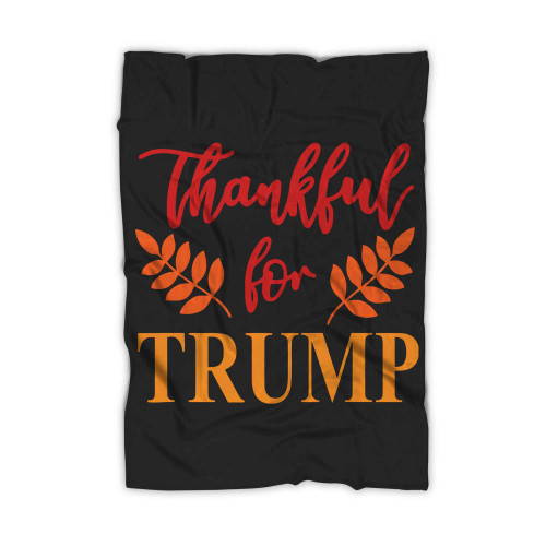 Thankful For Trump Funny Fall Season Thanksgiving Blanket