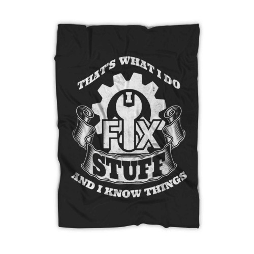That's What I Do I Fix Stuff And I Know Things Blanket
