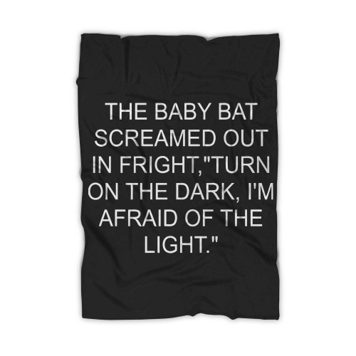 The Baby Bat Screamed Out In Fright Turn On The Dark Im Afraid Of The Light Blanket