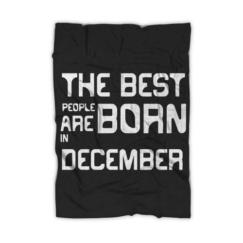 The Best People Born Are In December Blanket
