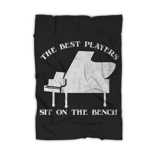 The Best Players Sit On The Bench Caps Piano Funny Music Love Blanket