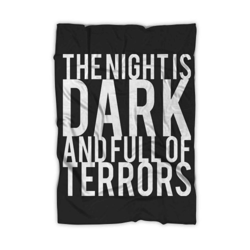 The Night Is Dark And Full Of Terrors Blanket