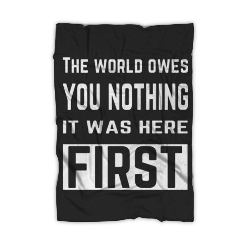 The World Owes You Nothing It Was Here First This Is The Best Real Quote From Mark Twain Blanket