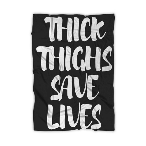 Thick Thighs Save Lives Blanket