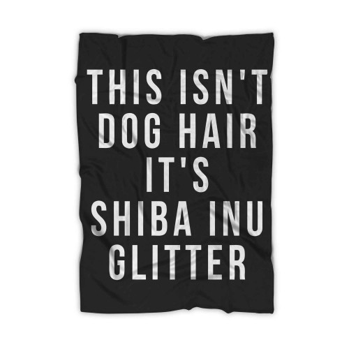 This Isnt Dog Hair Its Shiba Inu Glitter Blanket