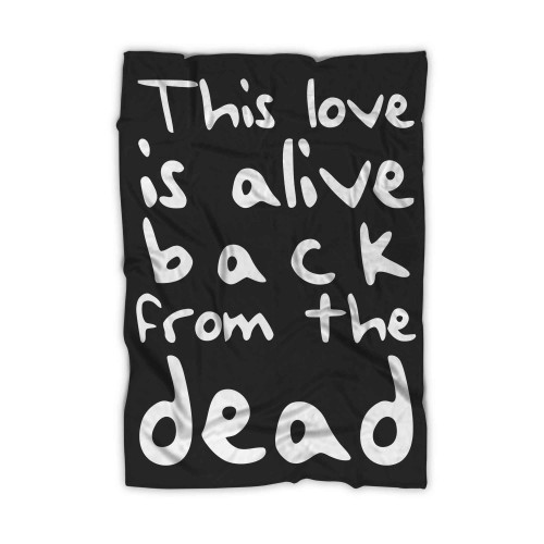 This Love This Love Is Alive Back From The Dead Blanket