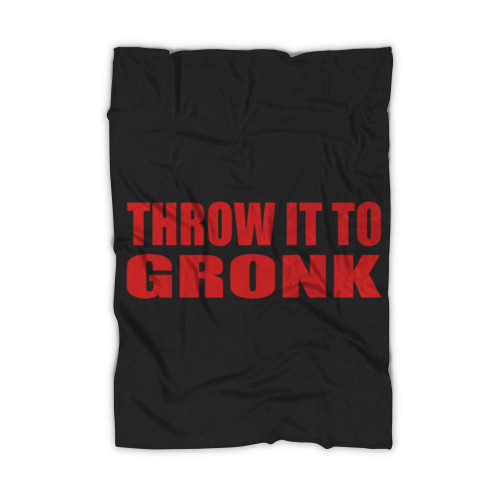 Throw It To Gronk Blanket
