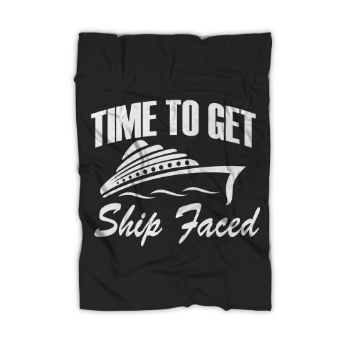 Time To Get Ship Faced Blanket