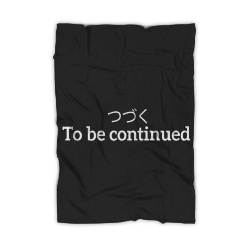 To Be Continued Japanese Typing Blanket