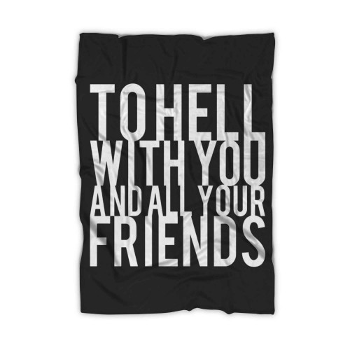 To Hell With You And All Your Friends Blanket