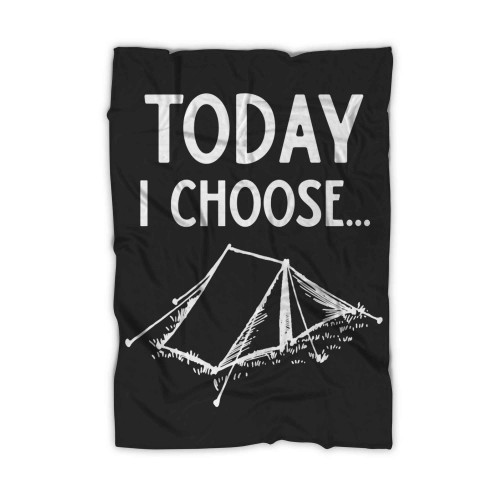 Today I Choose Camping Blanket Today I Choose Camping Blanket