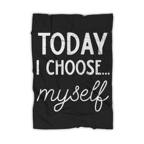 Today I Choose Myself Blanket