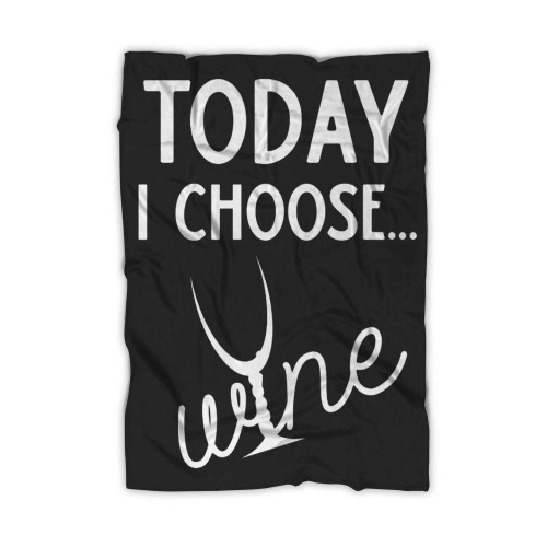 Today I Choose Wine Blanket