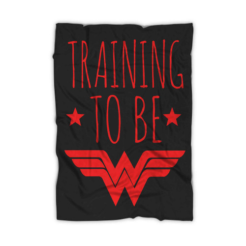 Training To Be Wonder Women Blanket Training To Be Wonder Women Blanket