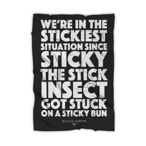 We're In The Stickiest Situation Since Sticky The Stick Insect Got Stuck On A Sticky Bun Blanket