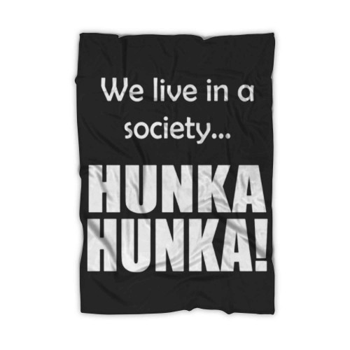 We Live In A Society Hunka Hunka Blanket