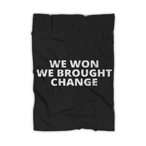 We Won We Brought Change Blanket