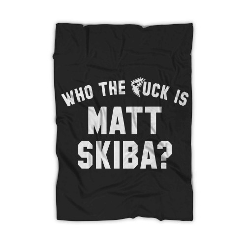Who Is Matt Skibba Blanket