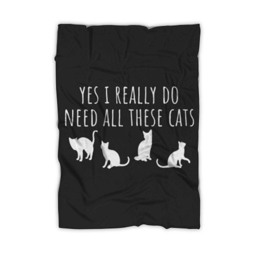 Yes I Really Do Need All These Cats Blanket