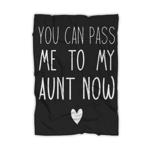 You Can Pass Me To My Aunt Now Blanket