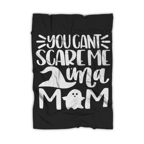 You Cant Scare Me Im A Mom Blanket