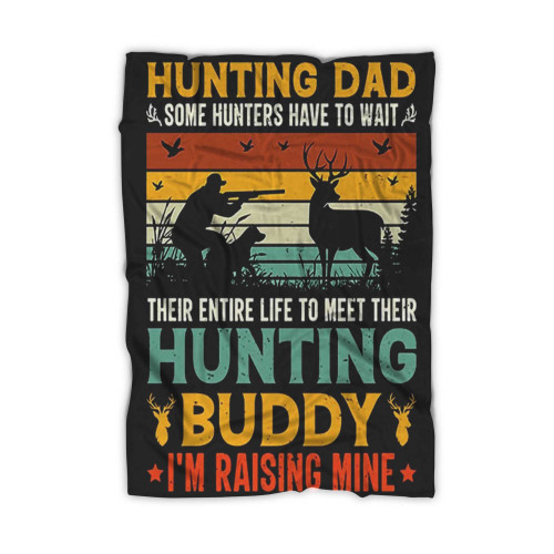 Hunting Dad Hunting Buddy I'M Raising Mine Blanket