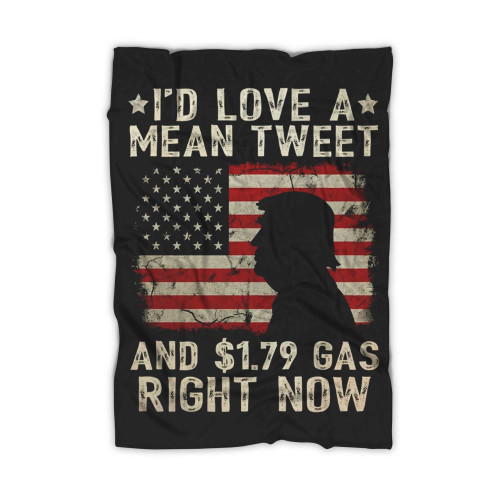 I'D Love A Mean Tweet And 179 Gas Right Now American Flag Blanket