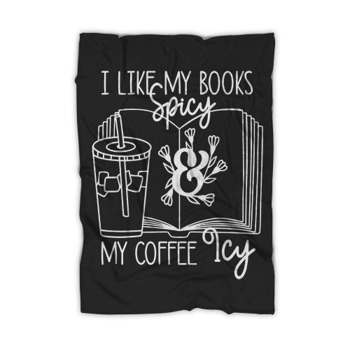 I Like My Books Spicy And My Coffee Icy Blanket