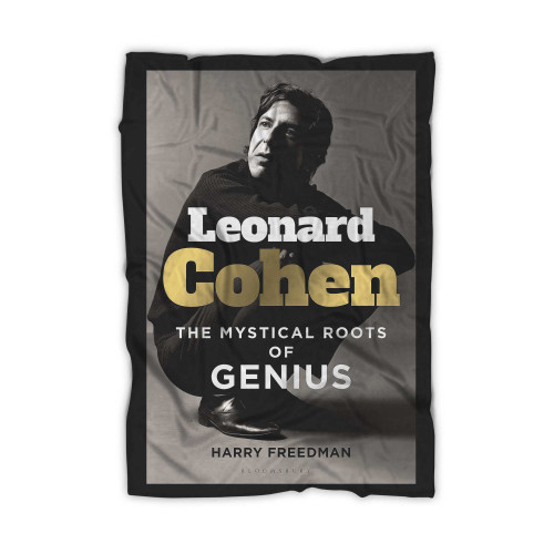 Leonard Cohen The Mystical Roots Of Genius By Harry Freedman Blanket