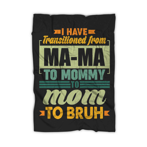 Ma-Ma To Mommy To Mom To Bruh Blanket