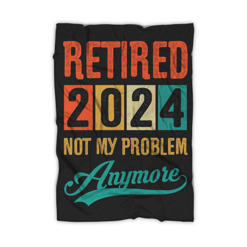 Retired 2024 Not My Problem Anymore Vintage Blanket