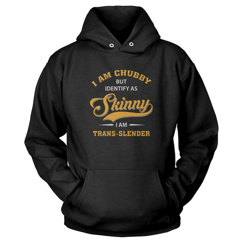 I Am Chubby But Identify As Skinny I Am A Trans-Slender Funny Vintage Hoodie