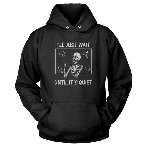 I'Ll Just Wait Until It'S Quiet Skeleton Teacher Hoodie