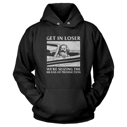 Karl Marx Get In Loser We'Re Seizing The Means Of Production Hoodie
