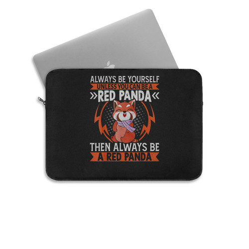 A Red Panda Then Always Be A Red Panda Cute Kawaii Red Panda Laptop Sleeve