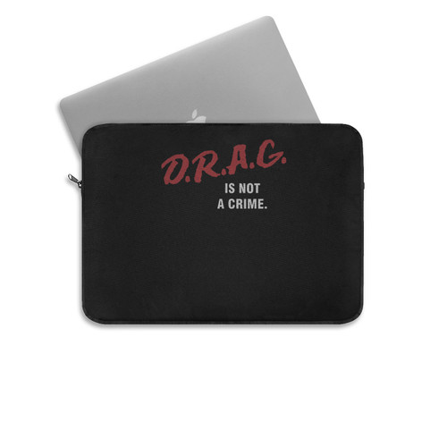 Drag Is Not A Crime Drag Queen Laptop Sleeve