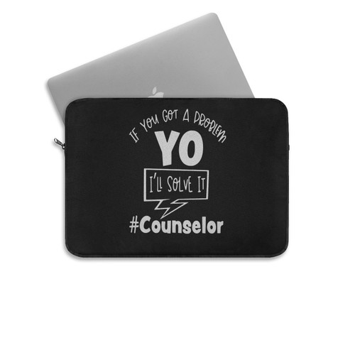 If You Got A Problem I'Ll Solve Itcounselor Laptop Sleeve