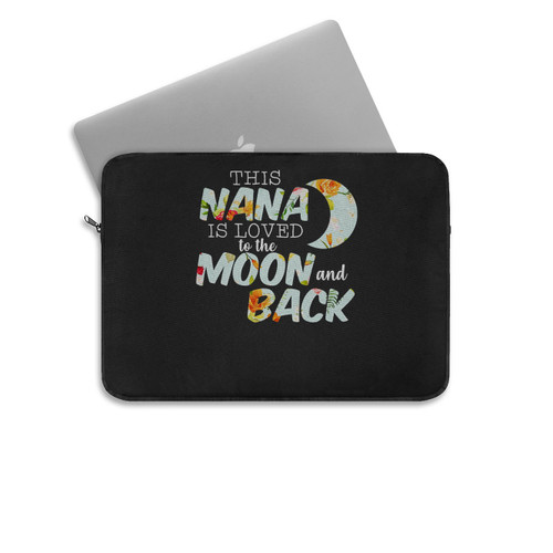 This Nana Is Loved To The Moon And Back Laptop Sleeve This Nana Is Loved To The Moon And Back Laptop Sleeve