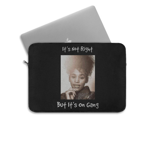Whitney Houston Its Not Right But Its On Gang Laptop Sleeve