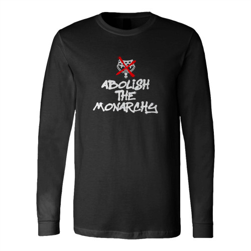 Abolish The Monarchy Long Sleeve T-Shirt Tee