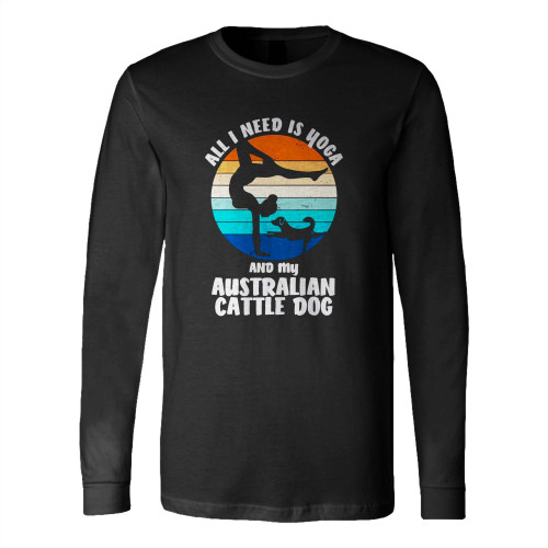 All I Need Is Yoga And My Australian Cattle Dog Vintage Long Sleeve T-Shirt Tee