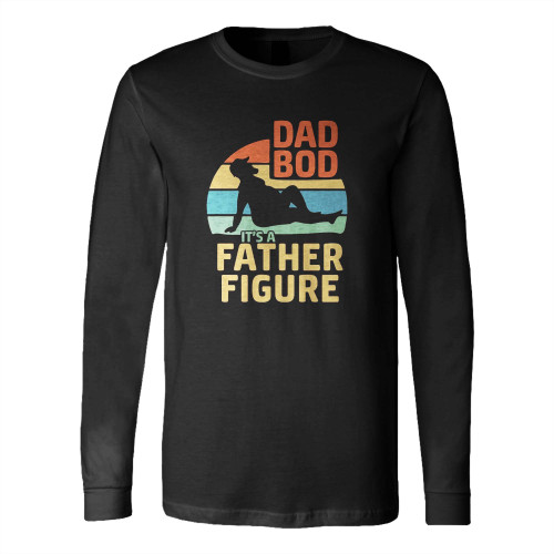 Dad Bod It'S A Father Figure Funny Dad Long Sleeve T-Shirt Tee