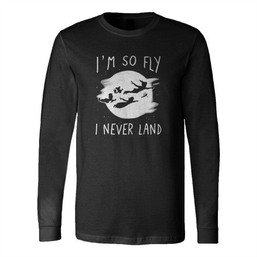 Disney Peter Pan I'M So Fly I Never Land Long Sleeve T-Shirt Tee