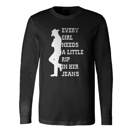 Every Girl Needs A Little Rip In Her Jeans Long Sleeve T-Shirt Tee