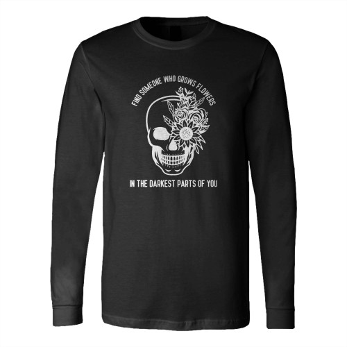 Find Someone Who Grows Flowers In The Darkest Parts Of You Zach Bryan Long Sleeve T-Shirt Tee