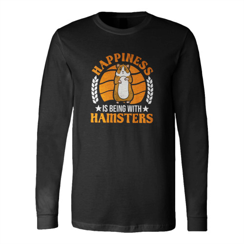 Happiness Is Being With Hamsters Long Sleeve T-Shirt Tee