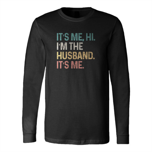 It'S Me Hi I'M The Husband It'S Me Father'S Day Long Sleeve T-Shirt Tee