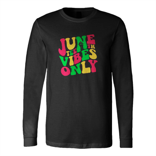 Juneteenth Vibes Only Long Sleeve T-Shirt Tee